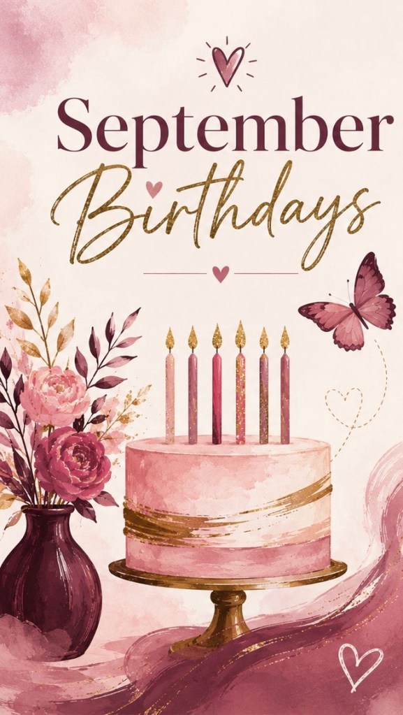 A feminine graphic in soft shades of blush pink, burgundy, and gold. The design features elegant lettering at the top that reads “September Birthdays,” surrounded by small hearts and a pink butterfly. Below the text is a pink birthday cake with six tall pink and gold candles, displayed on a gold cake stand. A burgundy vase filled with pink flowers and leafy stems sits to the left, while flowing burgundy and pink watercolor-style accents decorate the bottom and right side of the image.